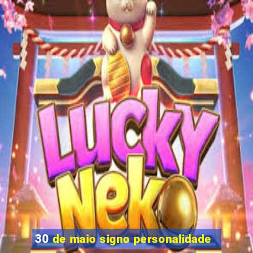 30 de maio signo personalidade